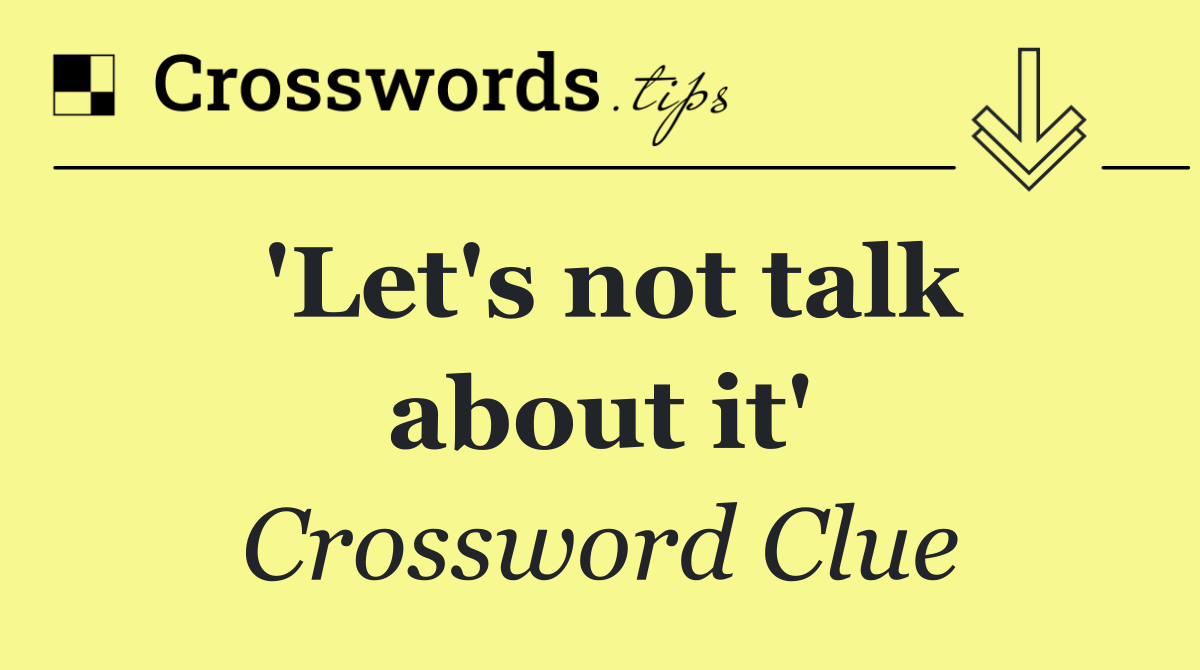 'Let's not talk about it'