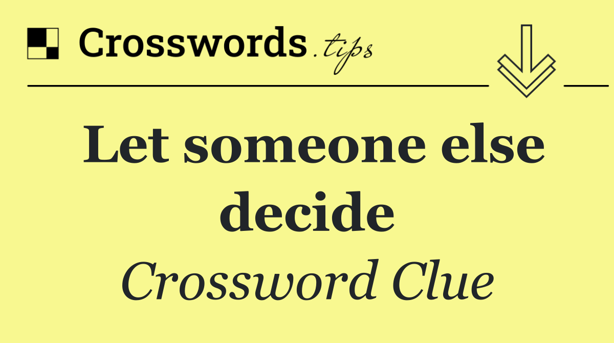 Let someone else decide