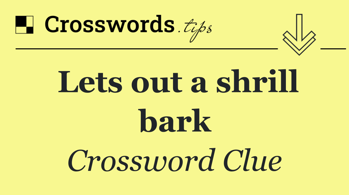 Lets out a shrill bark