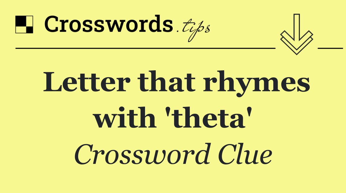 Letter that rhymes with 'theta'