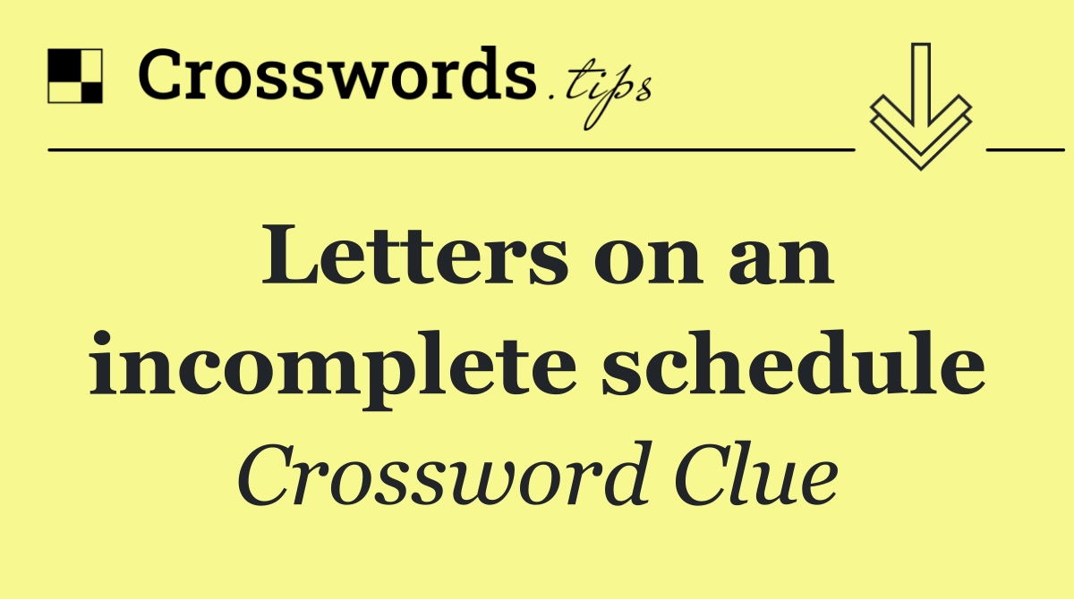 Letters on an incomplete schedule