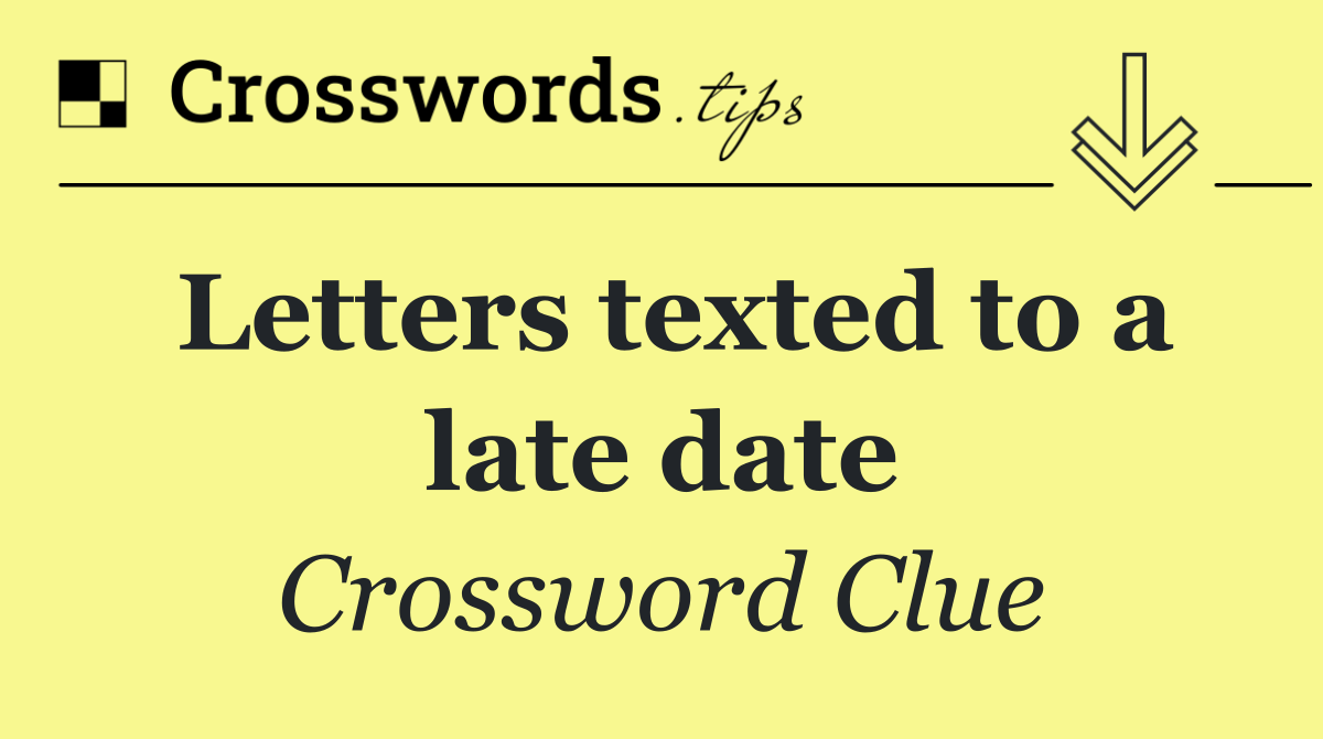 Letters texted to a late date