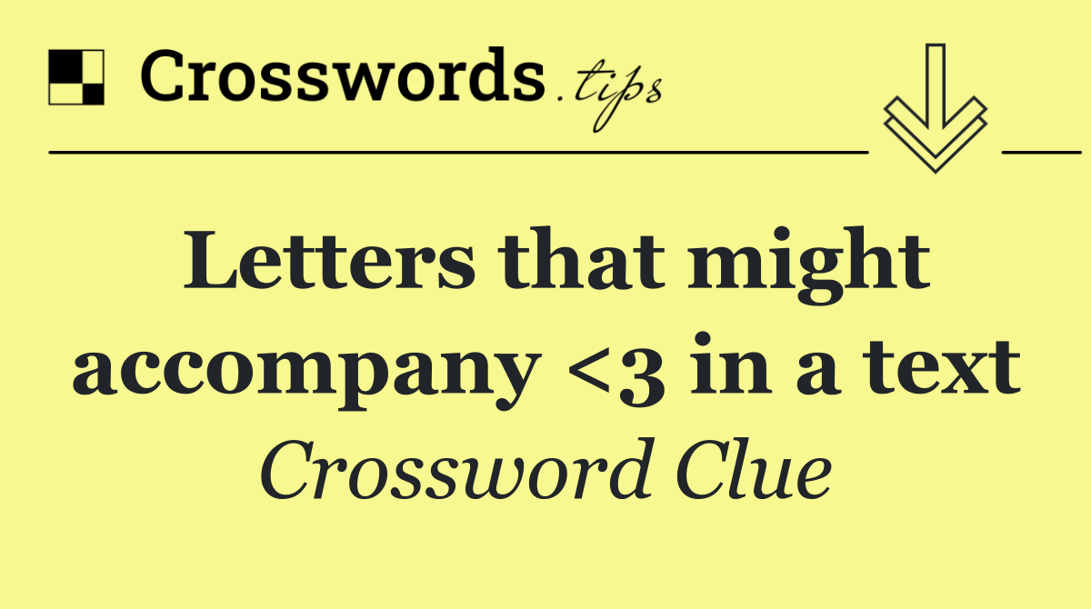 Letters that might accompany <3 in a text