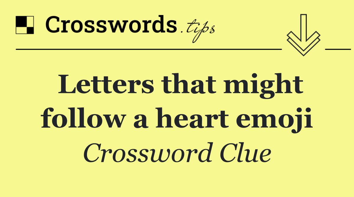 Letters that might follow a heart emoji