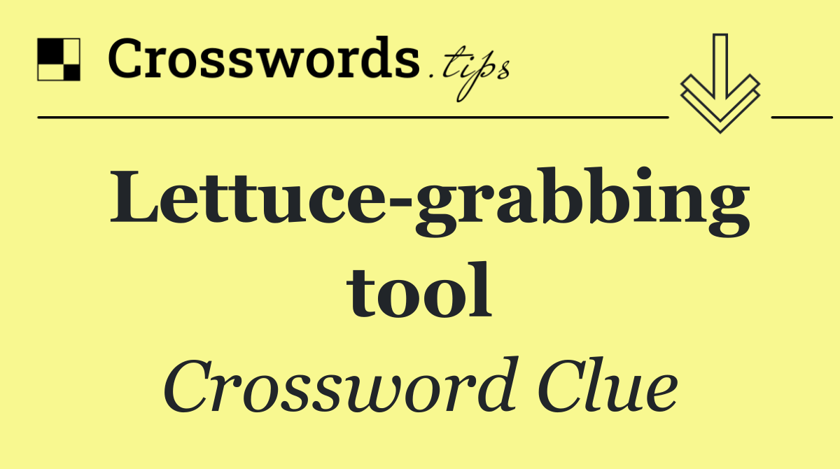 Lettuce grabbing tool