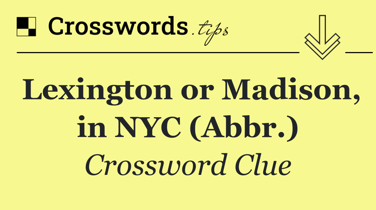 Lexington or Madison, in NYC (Abbr.)
