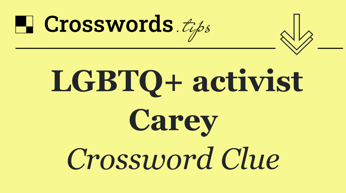 LGBTQ+ activist Carey