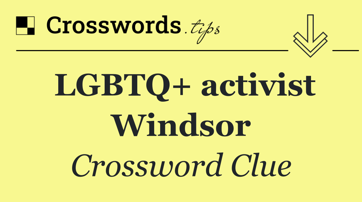 LGBTQ+ activist Windsor