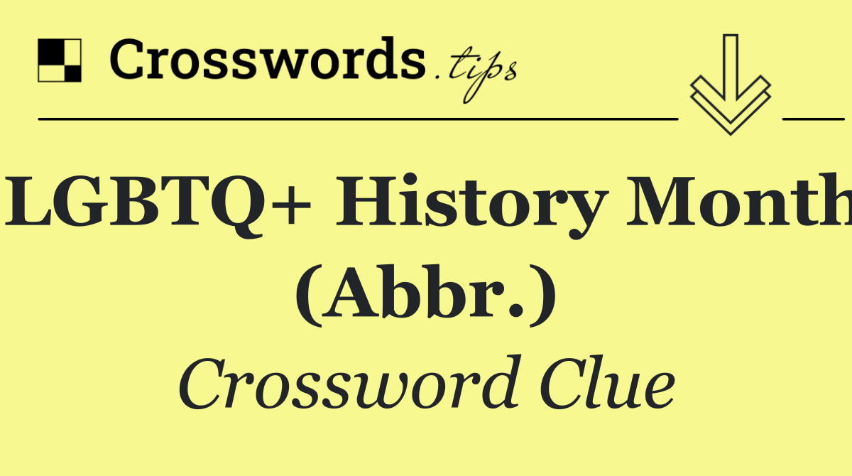 LGBTQ+ History Month (Abbr.)