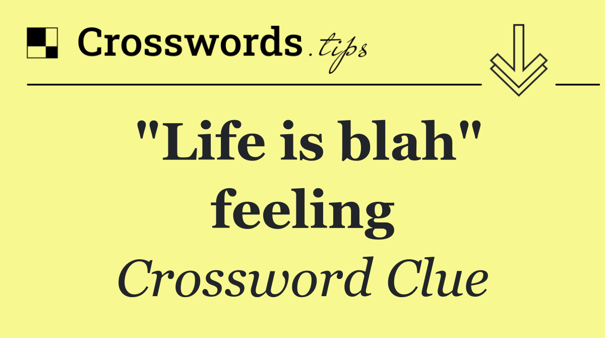 "Life is blah" feeling