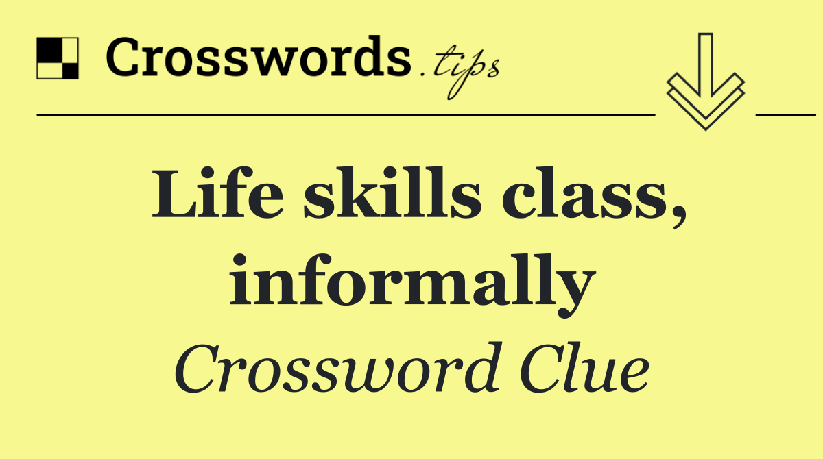 Life skills class, informally