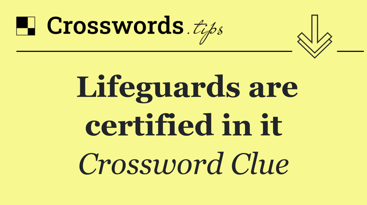 Lifeguards are certified in it
