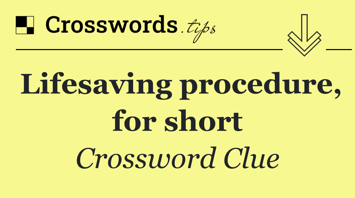 Lifesaving procedure, for short