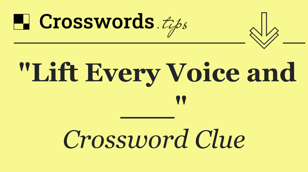 "Lift Every Voice and ___"