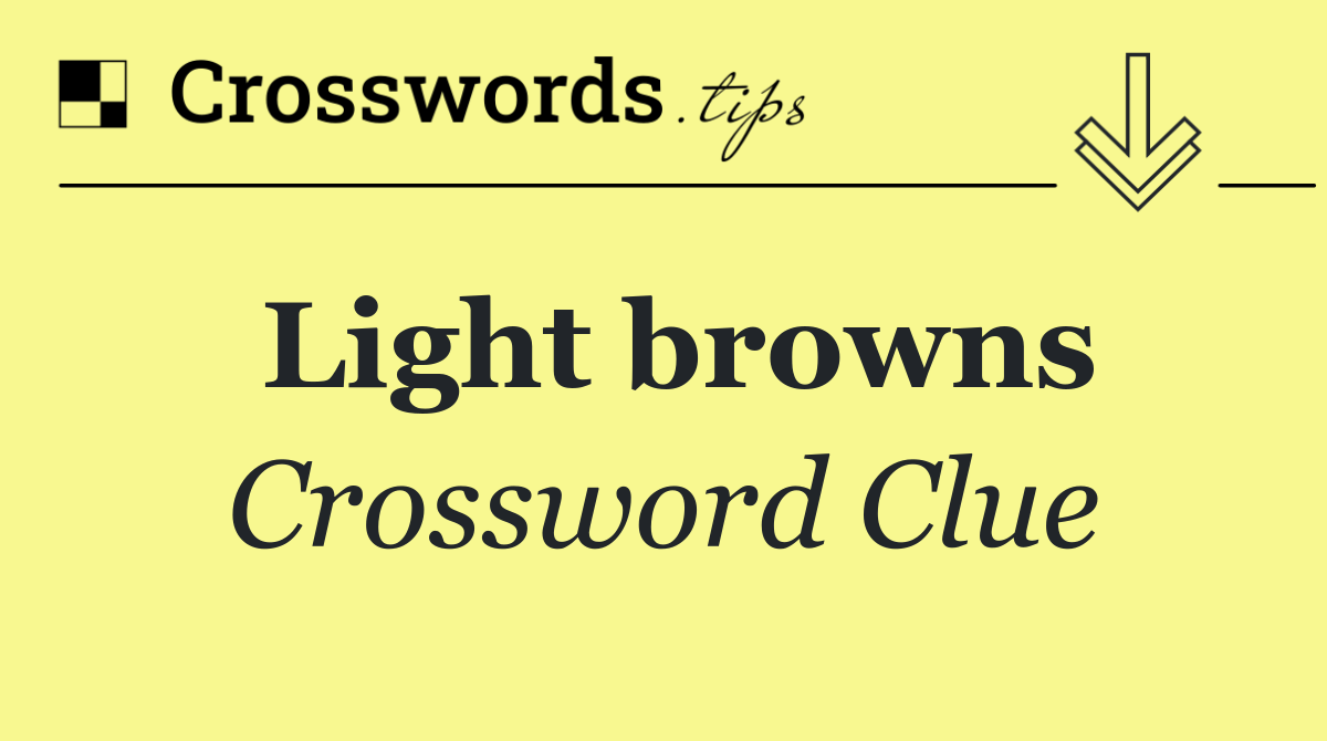Light browns