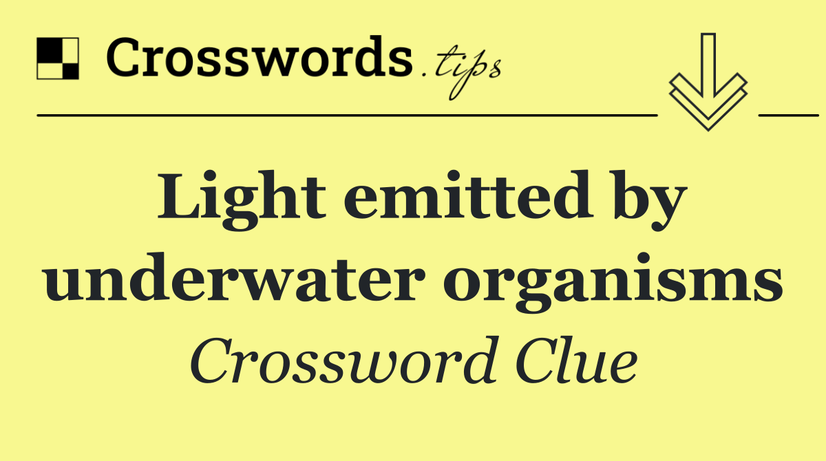 Light emitted by underwater organisms