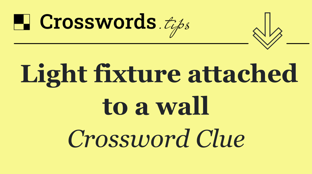 Light fixture attached to a wall