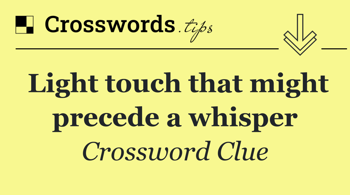 Light touch that might precede a whisper