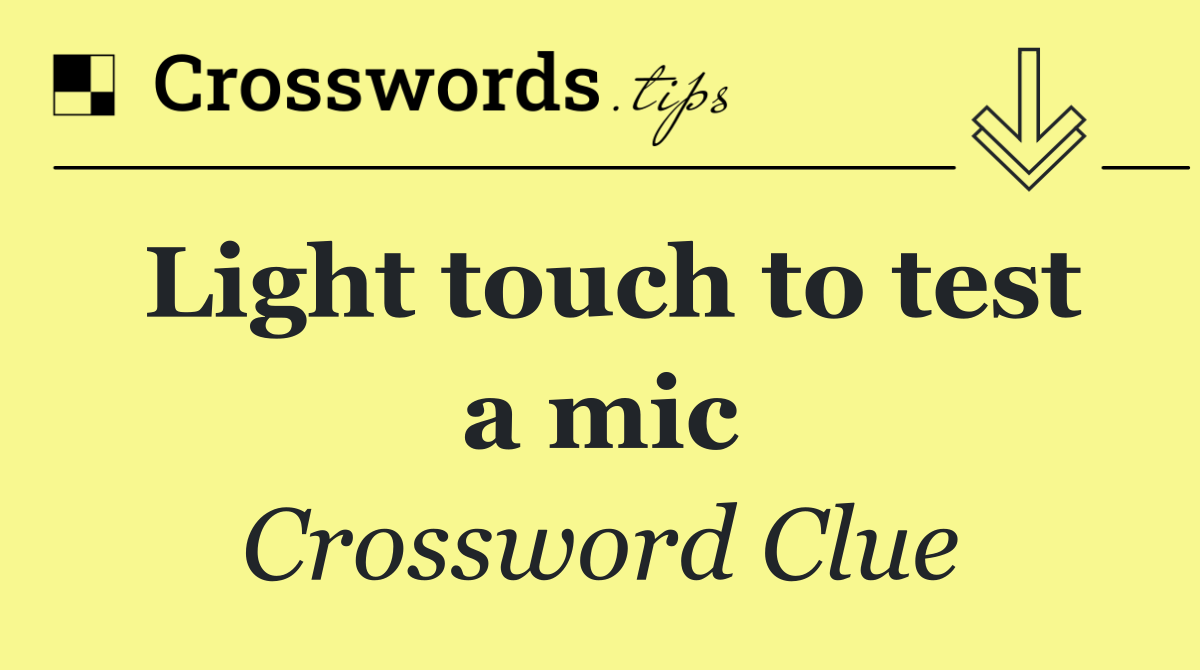 Light touch to test a mic