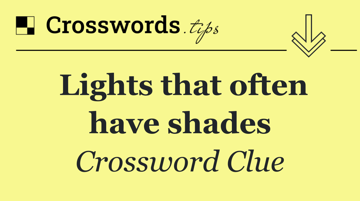 Lights that often have shades