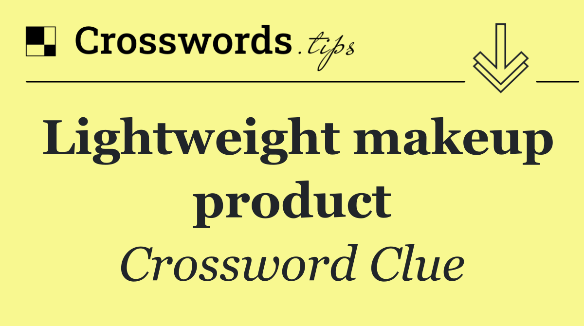 Lightweight makeup product