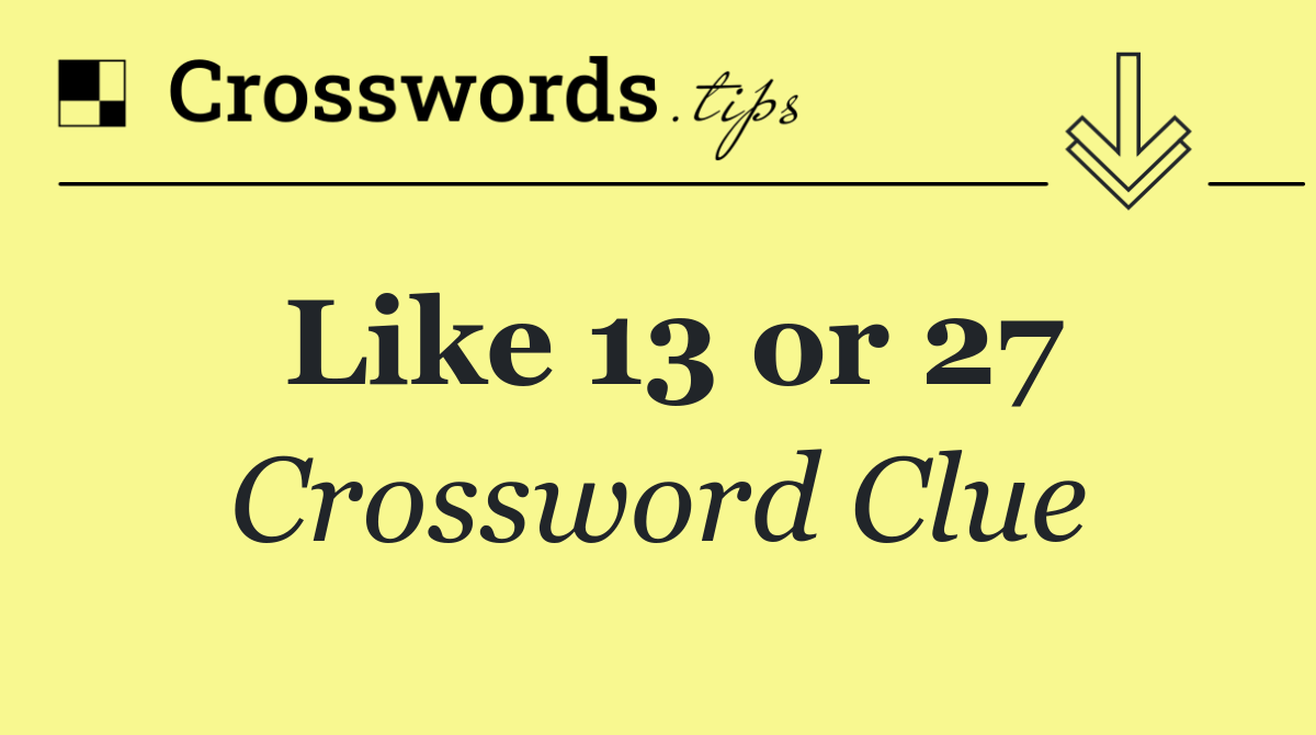 Like 13 or 27