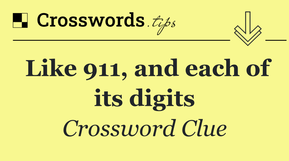 Like 911, and each of its digits