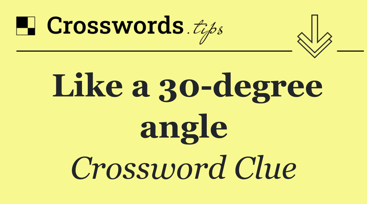 Like a 30 degree angle
