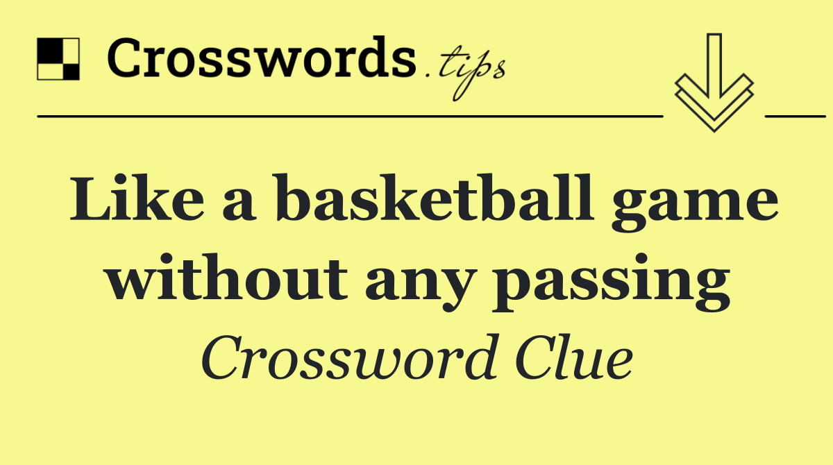 Like a basketball game without any passing