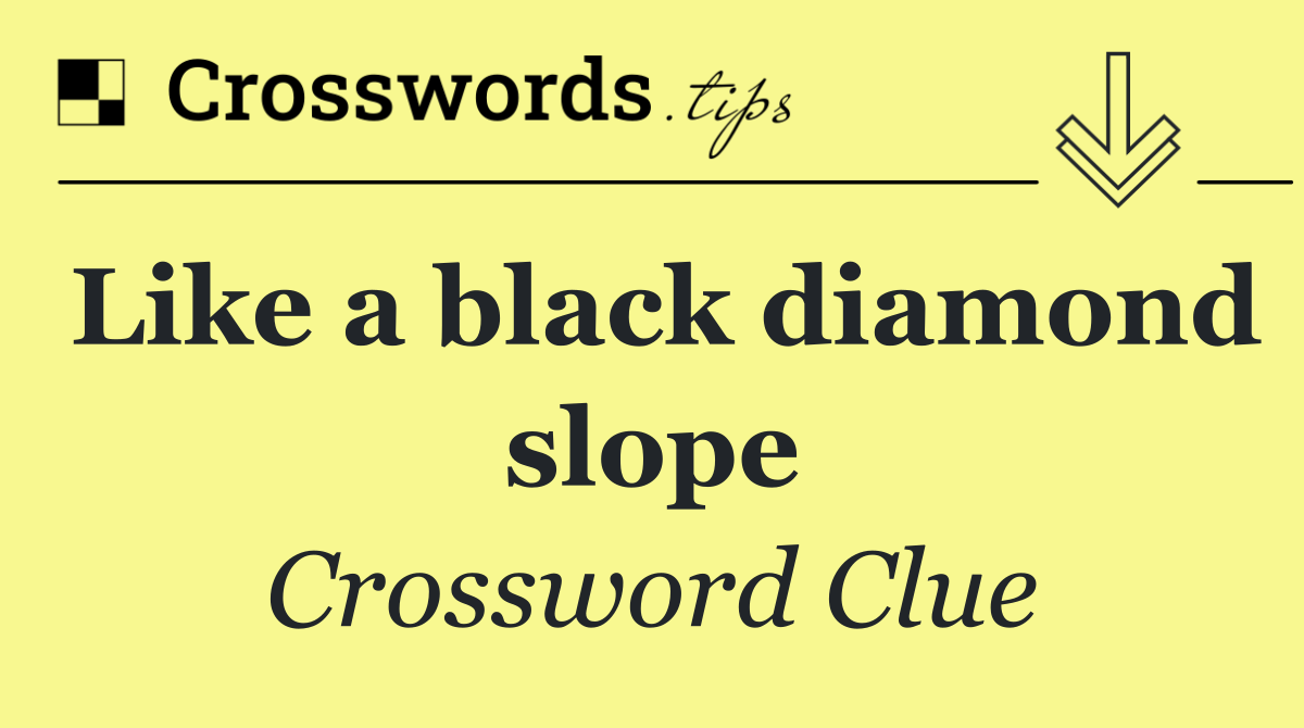 Like a black diamond slope