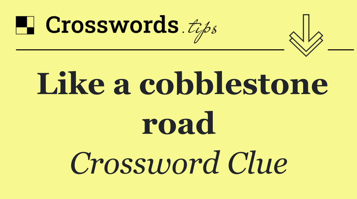 Like a cobblestone road