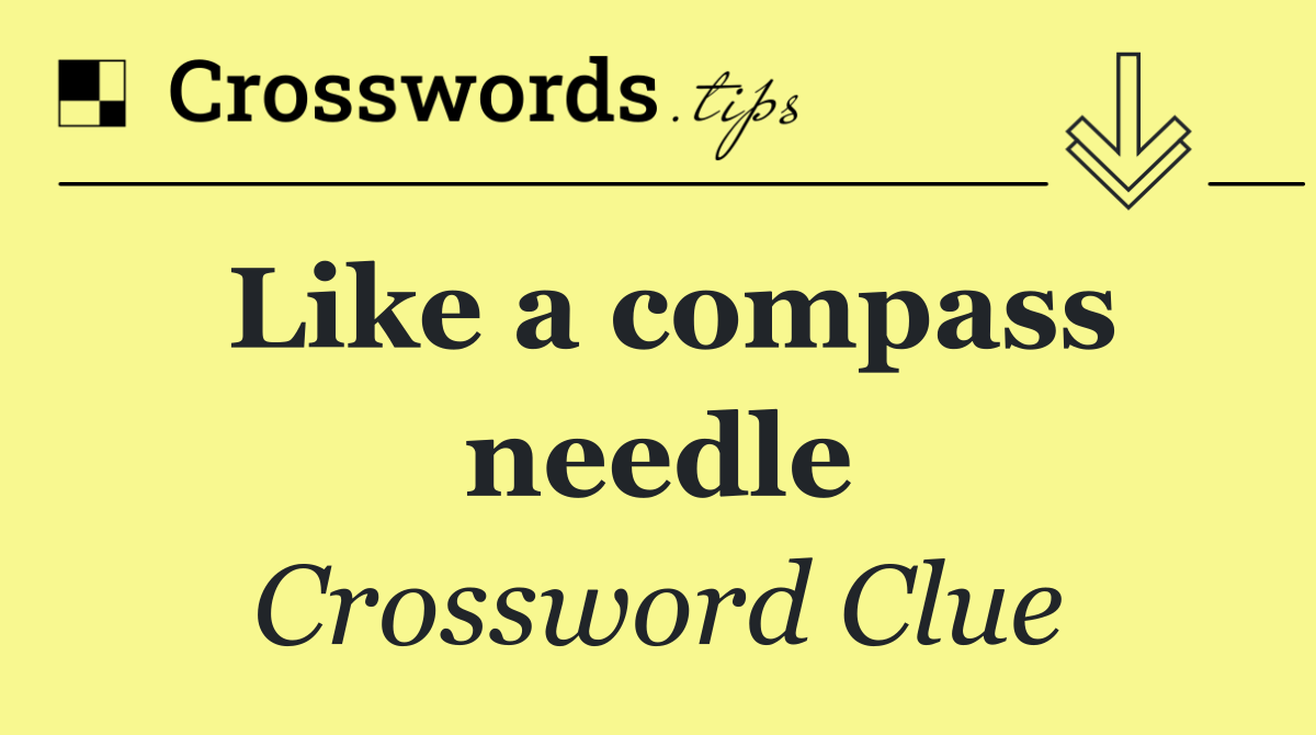 Like a compass needle