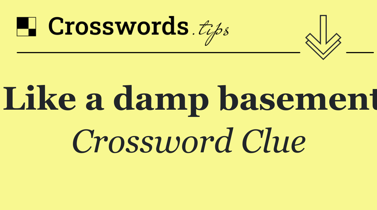 Like a damp basement