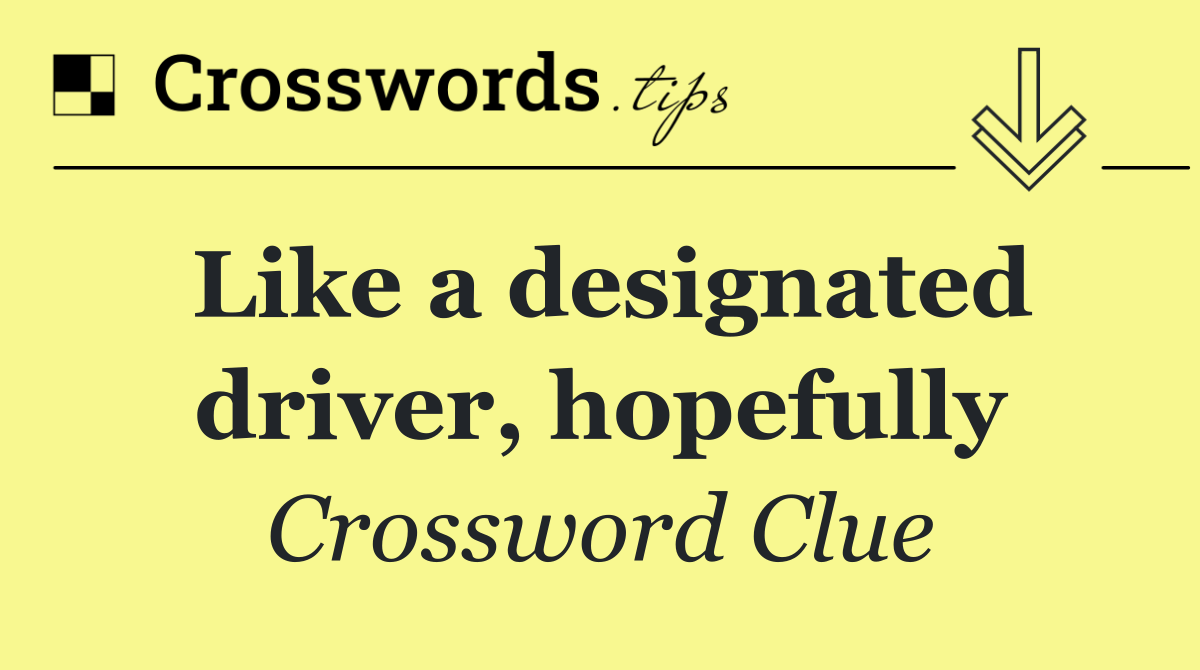 Like a designated driver, hopefully