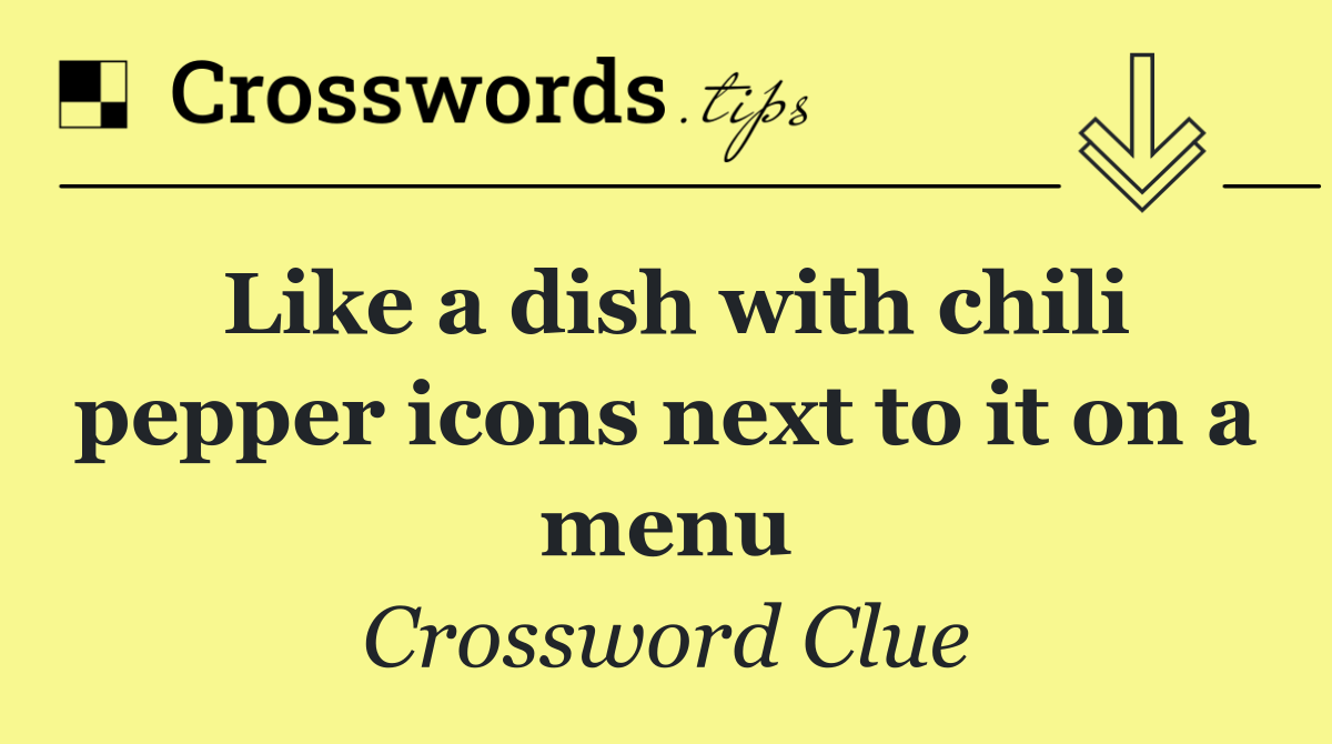 Like a dish with chili pepper icons next to it on a menu
