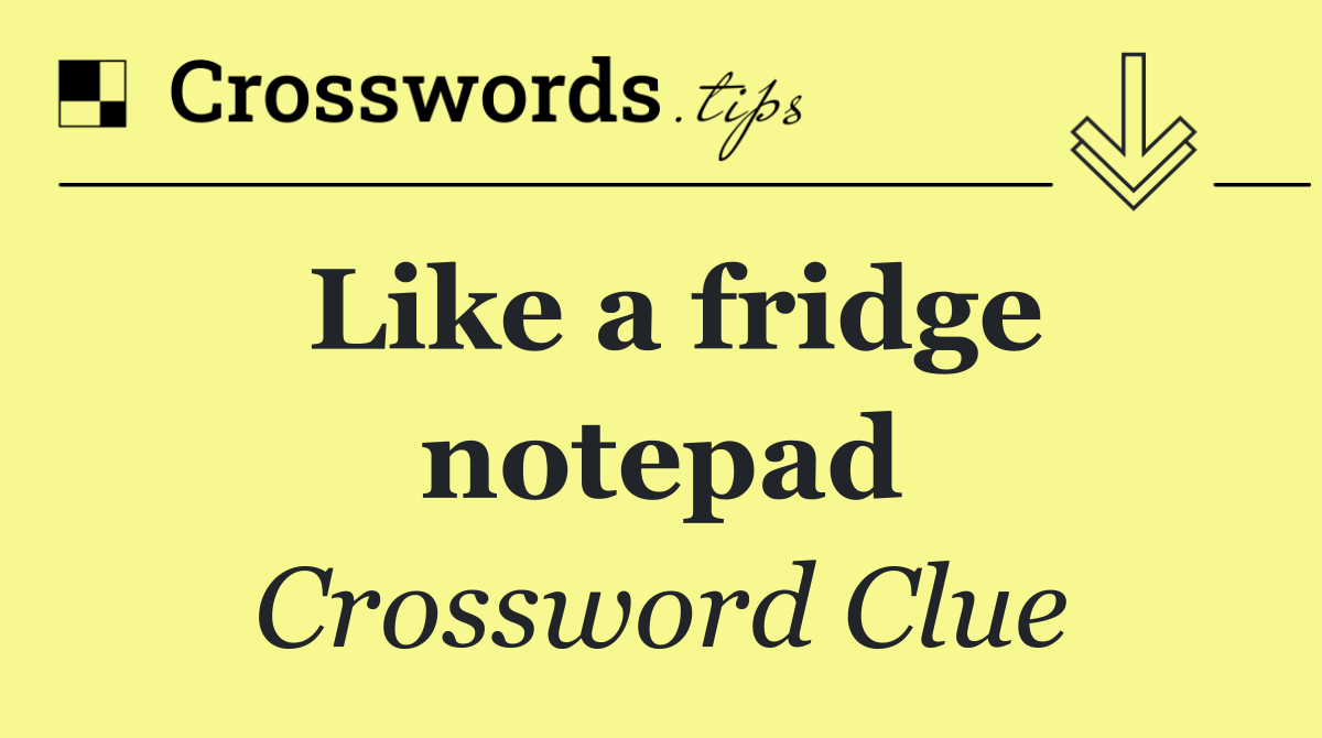 Like a fridge notepad