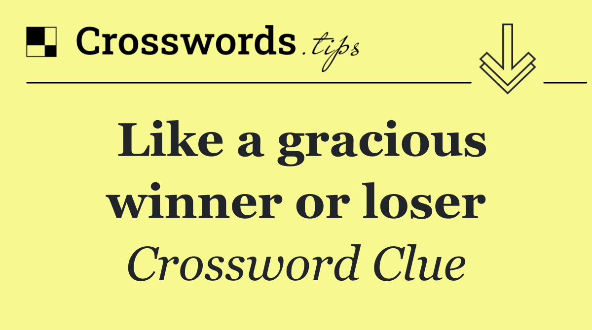 Like a gracious winner or loser
