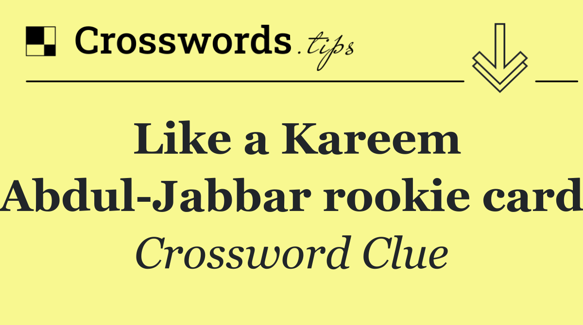 Like a Kareem Abdul Jabbar rookie card