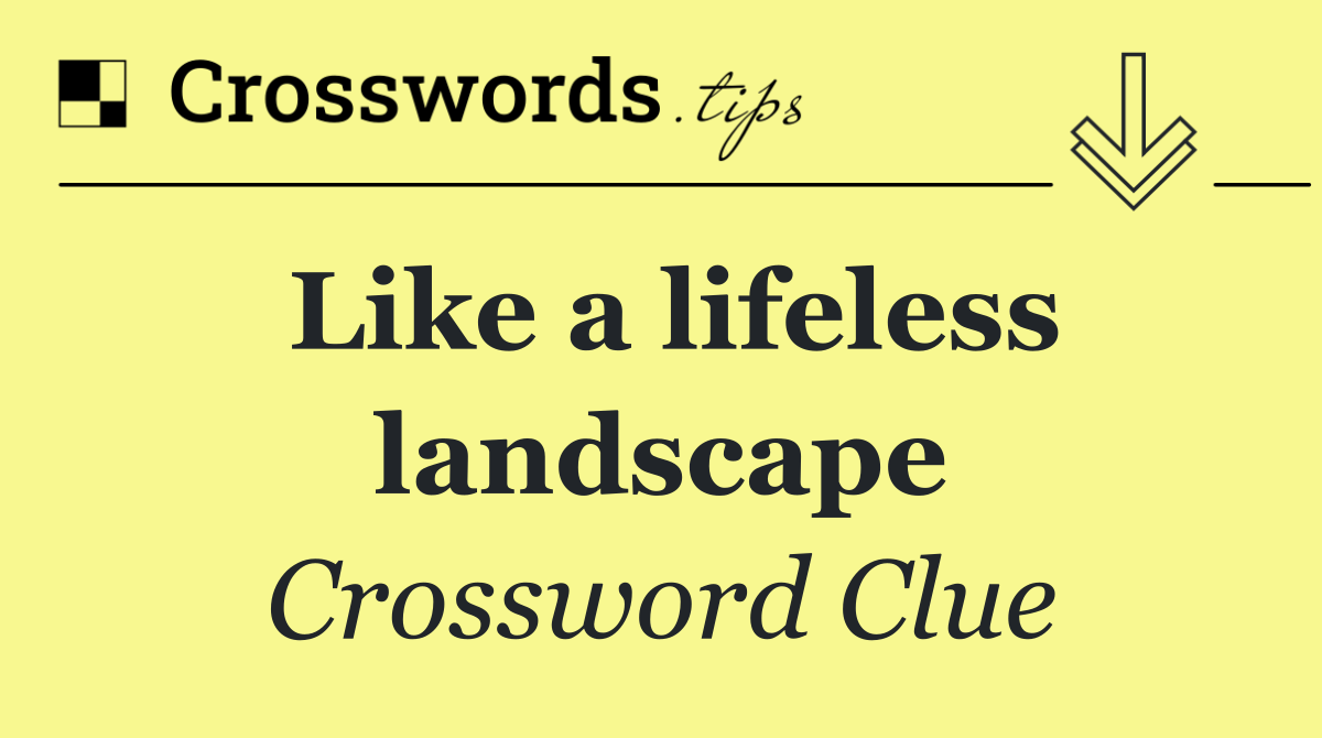 Like a lifeless landscape