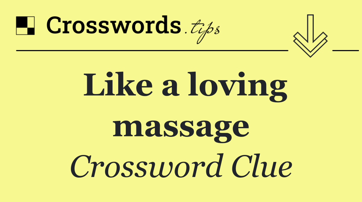 Like a loving massage
