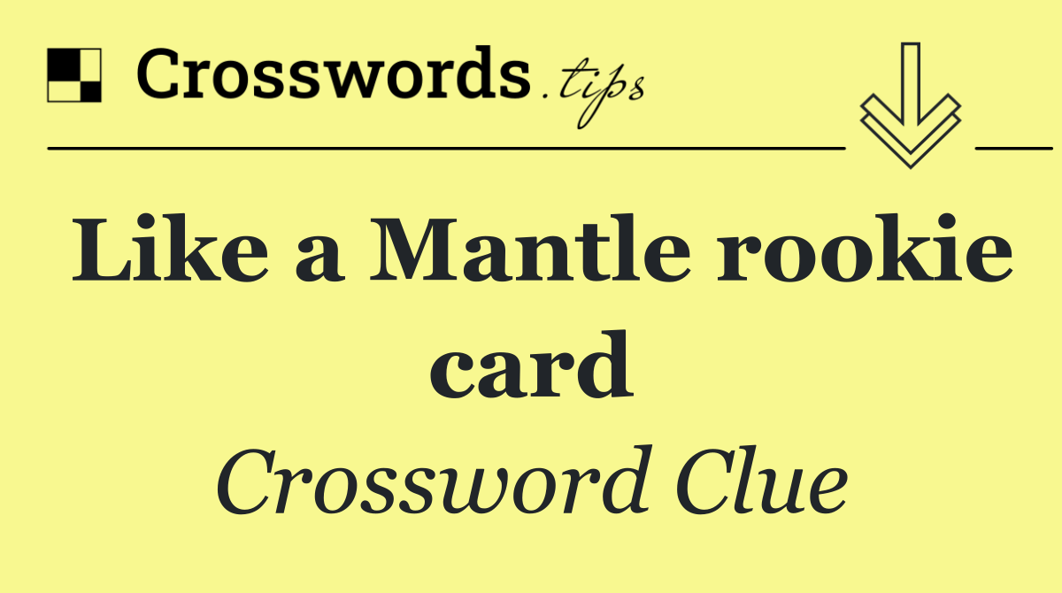 Like a Mantle rookie card