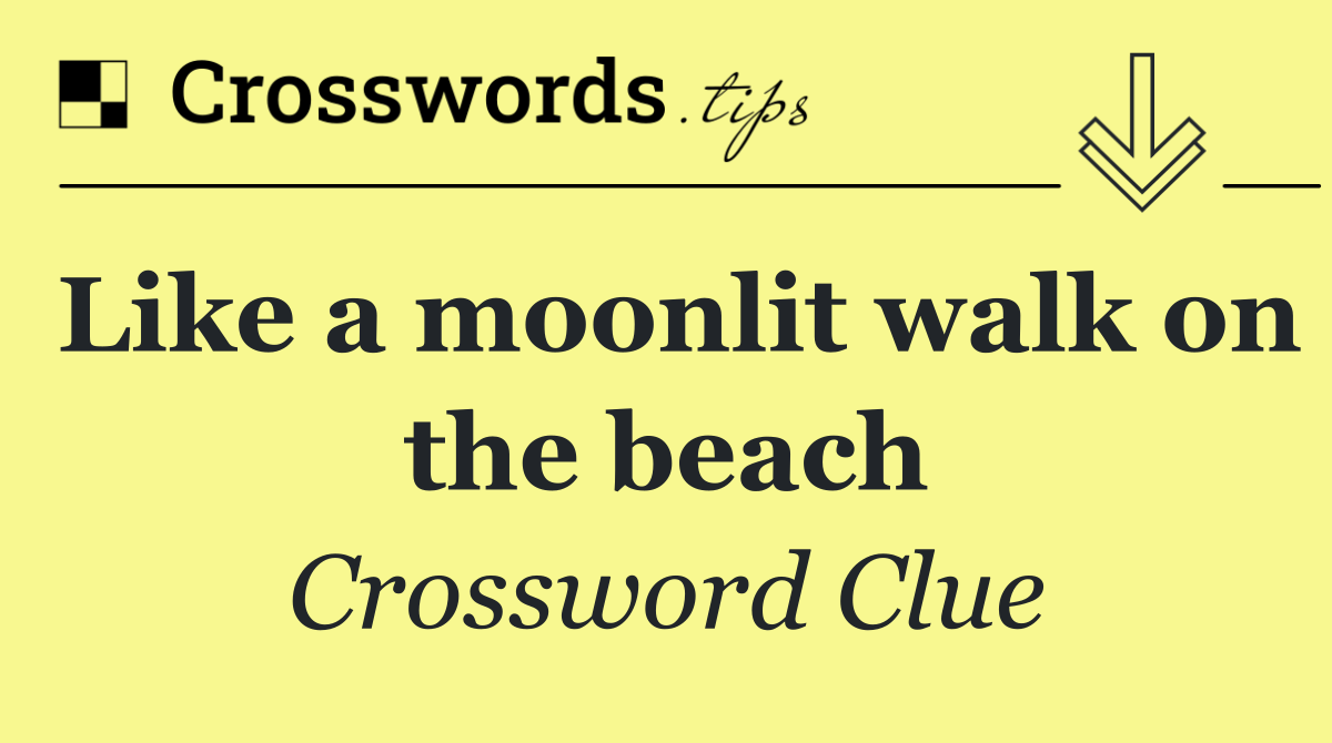 Like a moonlit walk on the beach