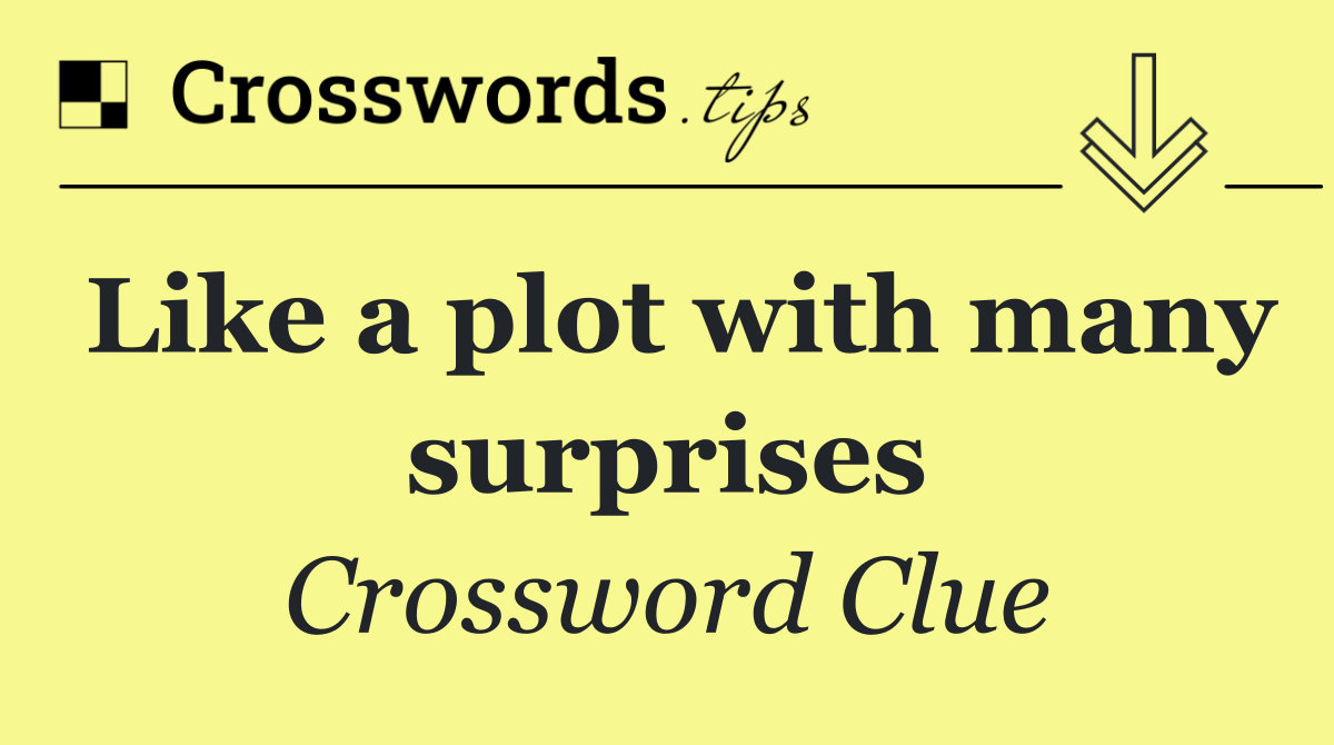 Like a plot with many surprises