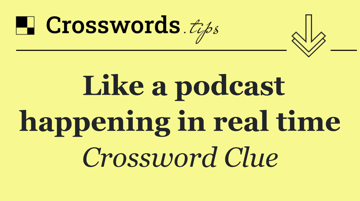 Like a podcast happening in real time