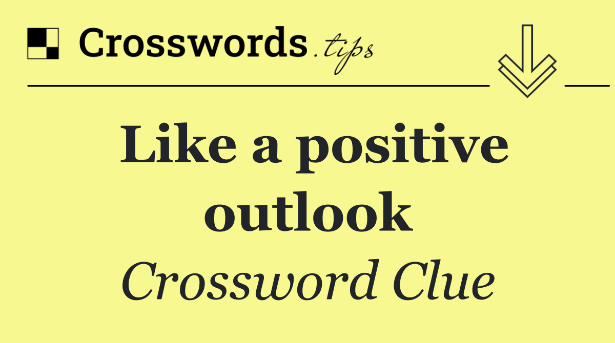 Like a positive outlook