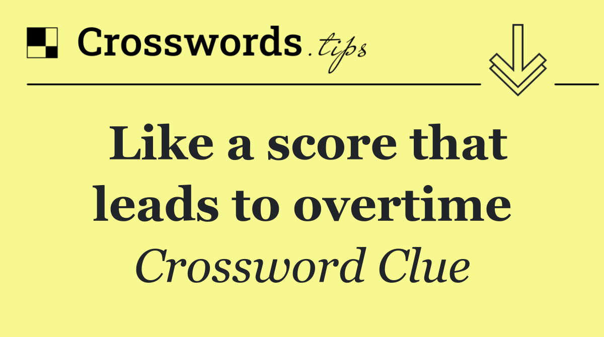 Like a score that leads to overtime