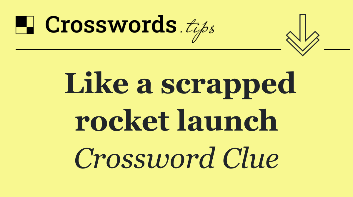 Like a scrapped rocket launch