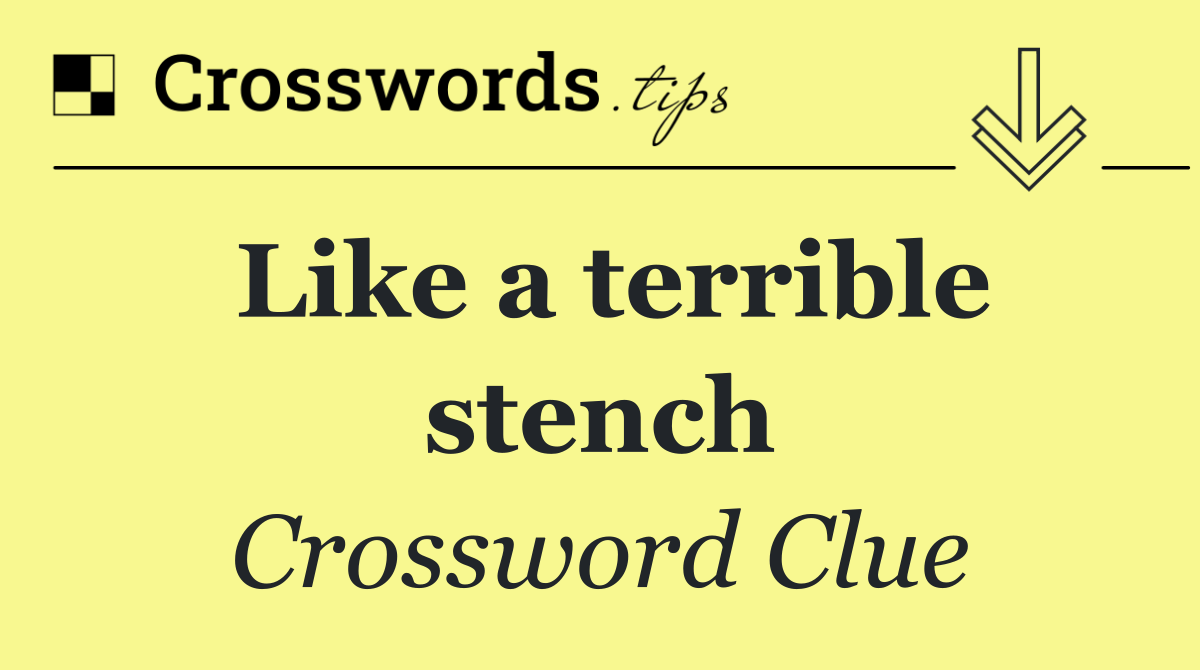 Like a terrible stench