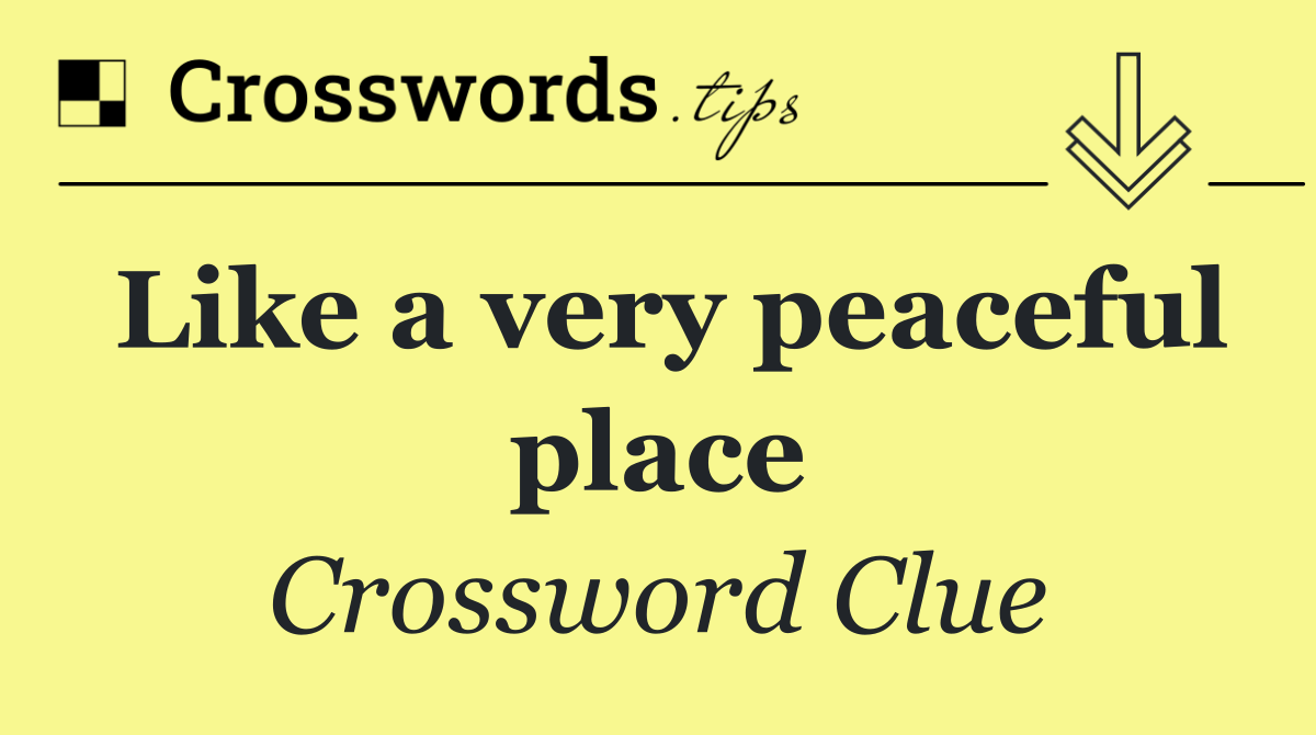 Like a very peaceful place