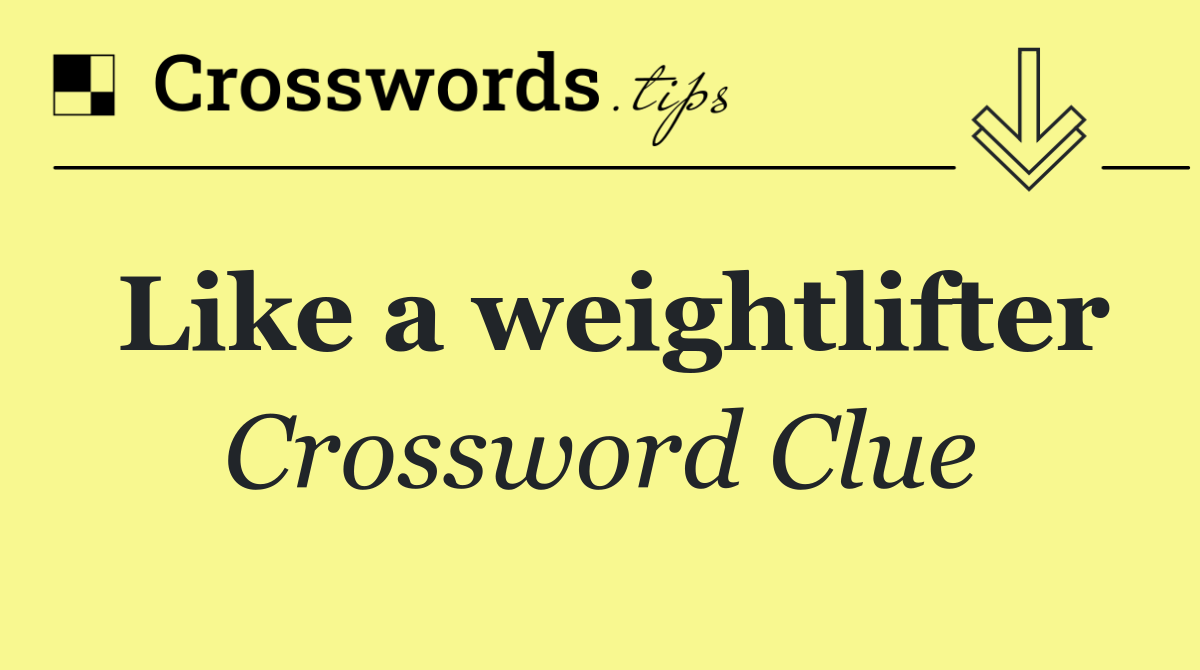 Like a weightlifter